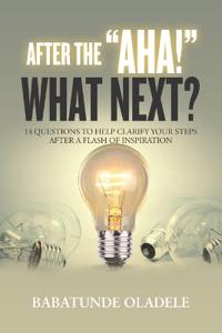 After the Aha, What Next?