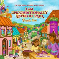 I am Unconditionally Loved By Papa