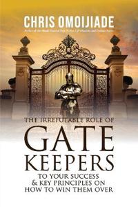 Bokomslag för "The Irrefutable Role of Gatekeepers to your Success and Key Principles on how to Win them Over"