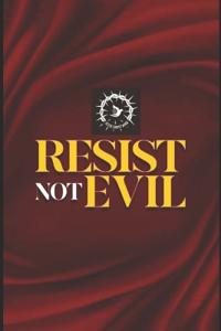 Resist Not Evil