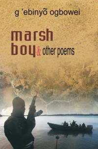 ogbowei: Marsh Boy and other Poems