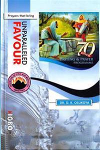 70 Days Fasting and Prayer Programme 2015 Edition ENGLISH and IGBO: Prayers that bring unparalleled favour
