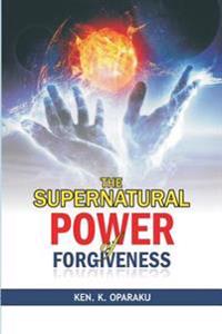 The Supernatural Power of Forgiveness