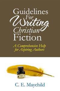 Guidelines for Writing Christian Fiction: A Comprehensive Help for Aspiring Authors