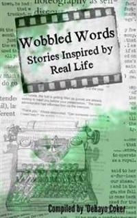 Wobbled Words: Stories Inspired By Real Life