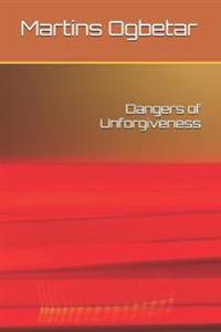 Dangers of Unforgiveness
