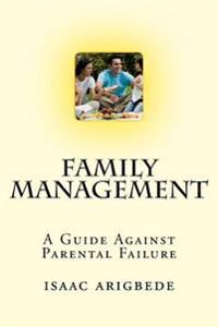 Family Management: A Guide Against Parental Failure.