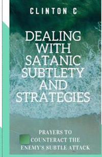 Dealing with Satanic Subtlety and Strategies