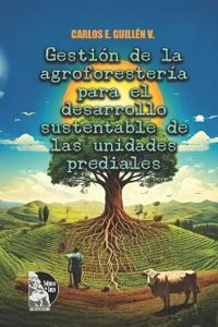 Gestión de la agroforestería para el desarrollo sustentable de las unidades prediales