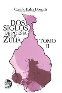 Dos siglos de poesía en el Zulia. Tomo II