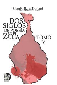 Dos siglos de poesía en el Zulia. Tomo V
