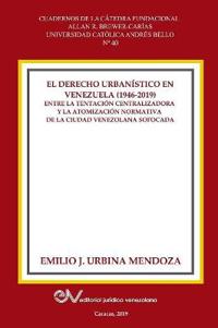El Derecho Urbanistico En Venezuela (1946-2019).