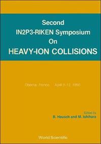 Heavy Ion Collisions - Proceedings Of The Second In2p3-riken Symposium