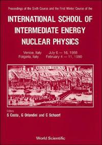 Intermediate Energy Nuclear Physics - 6th Summer Course & 1st Winter Course Of The International School