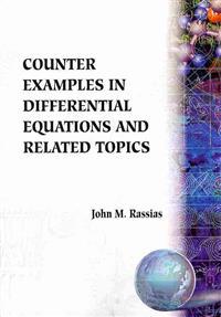 Counter Examples In Differential Equations And Related Topics: A Collection Of Counter Examples