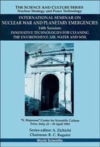Innovative Technologies For Cleaning The Environment: Air, Water And Soil - 14th International Seminar On Nuclear War And Planetary Emergencies