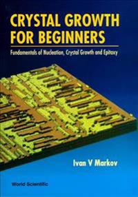 Bokomslag för "Crystal Growth For Beginners: Fundamentals Of Nucleation, Crystal Growth And Epitaxy"