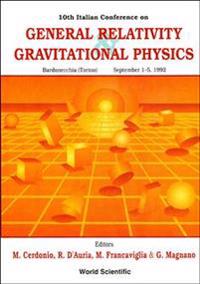 General Relativity And Gravitational Physics - Proceedings Of The 10th Italian Conference