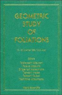 Geometric Study Of Foliations - Proceedings Of The International Symposium/workshop