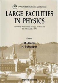 Large Facilities In Physic - Proceedings Of The 5th Eps International Conference On Large Facilities