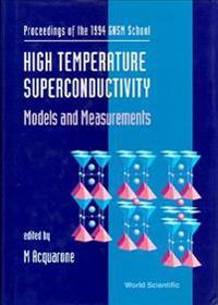 High Temperature Superconductivity: Models And Measurements - Proceedings Of The 1994 Gnsm School
