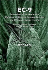 Ec-9: Proceedings Of The Ninth Joint Workshop On Electron Cyclotron Emission And Electron Cyclotron Heating