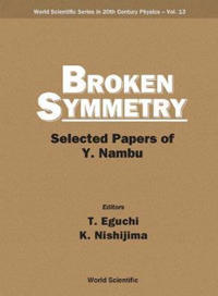 Broken Symmetry: Selected Papers Of Y Nambu