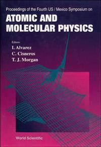 Atomic And Molecular Physics - Proceedings Of The Fourth Us/mexico Symposium