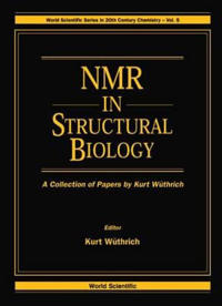 Nmr In Structural Biology: A Collection Of Papers By Kurt Wuthrich