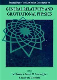 General Relativity And Gravitational Physics: Proceedings Of The 12th Italian Conference