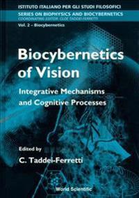 Biocybernetics Of Vision: Integrative Mechanisms And Cognitive Processes