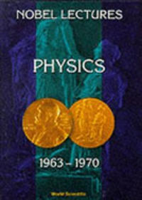 Nobel Lectures In Physics, Vol 4 (1963-1970)