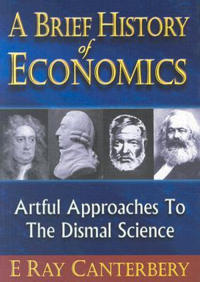 Brief History Of Economics, A: Artful Approaches To The Dismal Science