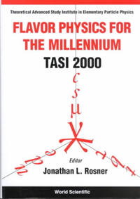 Flavor Physics For The Millennium (Tasi 2000) - Proceedings Of The Theoretical Advanced Study Institute In Elementary Particle Physics