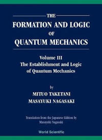 Formation And Logic Of Quantum Mechanics, The (In 3 Volumes)