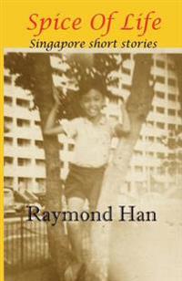 Spice Of Life: Singapore Short Stories