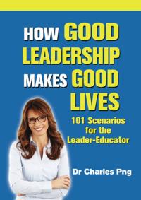 How Good Leadership Makes Good Lives: 101 Scenarios for the Leadera??Educator