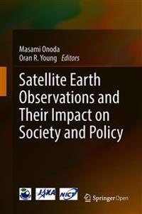 Satellite Earth Observations and Their Impact on Society and Policy