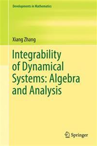 Integrability of Dynamical Systems: Algebra and Analysis