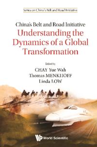 China's Belt And Road Initiative: Understanding The Dynamics Of A Global Transformation