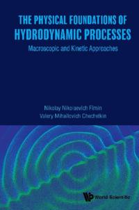 Physical Foundations Of Hydrodynamic Processes, The: Macroscopic And Kinetic Approaches