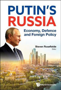 Putin's Russia: Economy, Defence And Foreign Policy