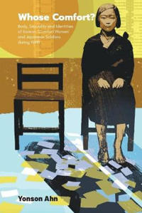 Kirjan kansi "Whose Comfort?: Body, Sexuality And Identity Of Korean 'Comfort Women' And Japanese Soldiers During Wwii"