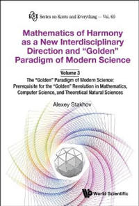 Mathematics Of Harmony As A New Interdisciplinary Direction And "Golden" Paradigm Of Modern Science-volume 3:the "Golden" Paradigm Of Modern Science: Prerequisite For The "Golden" Revolution In Mathematics,computer Science,and Theoretical Natural Sciences