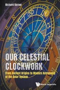Bokomslag för "Our Celestial Clockwork: From Ancient Origins To Modern Astronomy Of The Solar System"