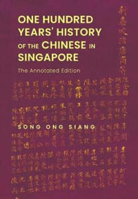 Bokomslag för "One Hundred Years' History Of The Chinese In Singapore: The Annotated Edition"