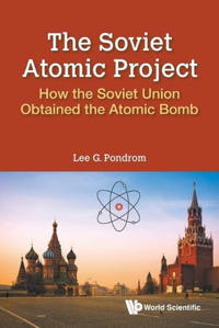 Soviet Atomic Project, The: How The Soviet Union Obtained The Atomic Bomb