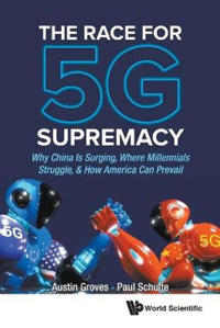 Bokomslag för "Race For 5g Supremacy, The: Why China Is Surging, Where Millennials Struggle, & How America Can Prevail"