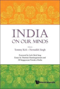 India On Our Minds: Essays By Tharman Shanmugaratnam And 50 Singaporean Friends Of India