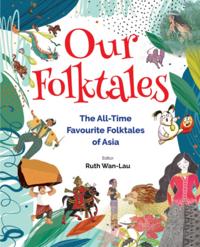 Our Folktales: The All-time Favourite Folktales Of Asia